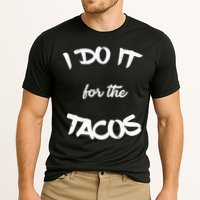 I Do It For The Tacos Funny Performance Shirt