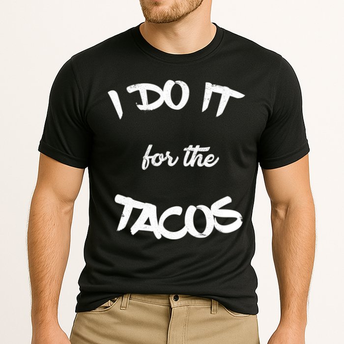I Do It For The Tacos Funny Performance Shirt
