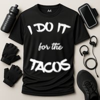 I Do It For The Tacos Funny Performance Shirt