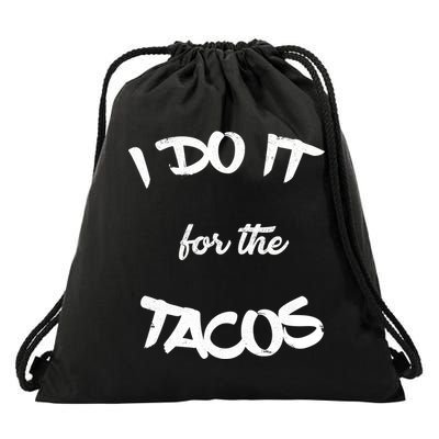 I Do It For The Tacos Funny Drawstring Bag