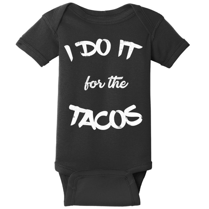 I Do It For The Tacos Funny Baby Bodysuit