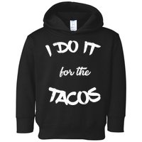 I Do It For The Tacos Funny Toddler Hoodie