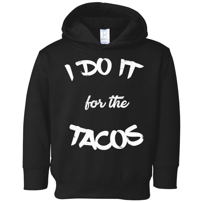 I Do It For The Tacos Funny Toddler Hoodie