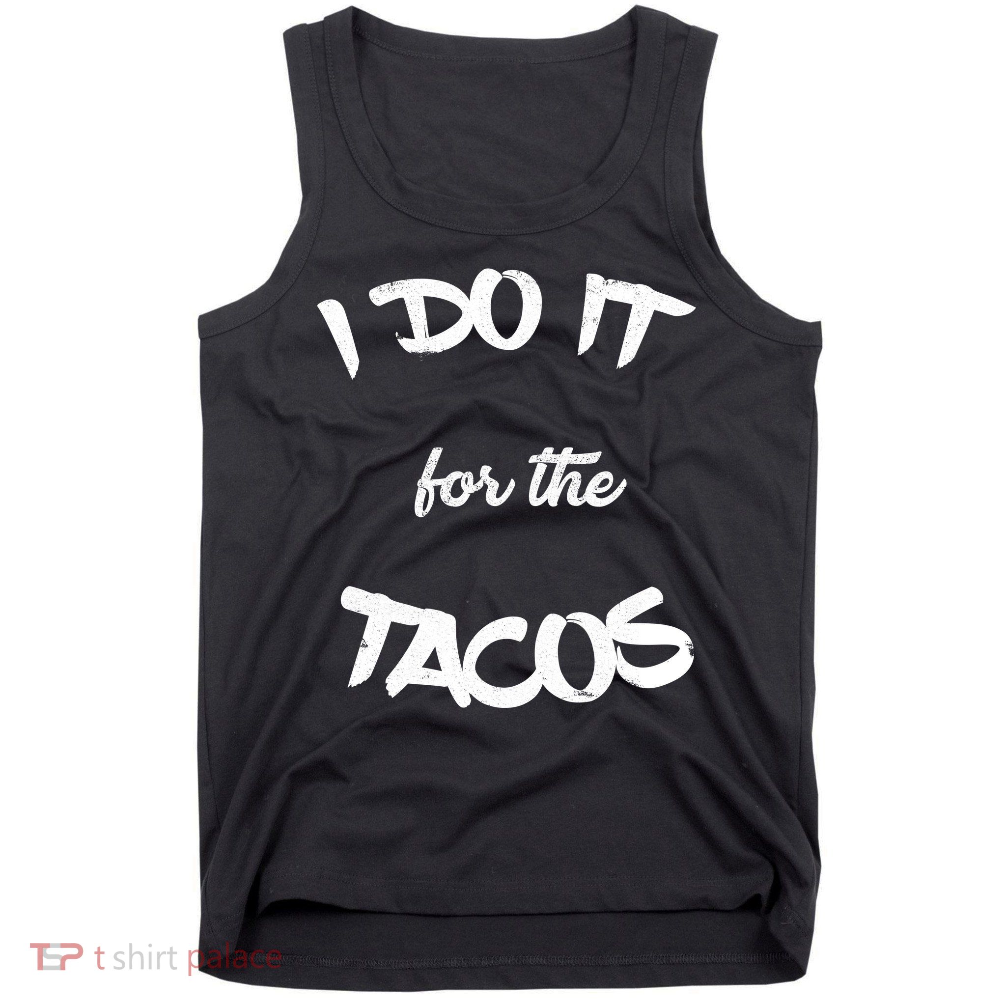 I Do It For The Tacos Funny Tank Top