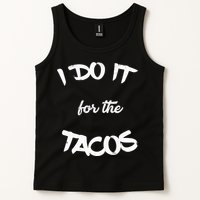 I Do It For The Tacos Funny Tank Top