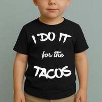 I Do It For The Tacos Funny Toddler T-Shirt