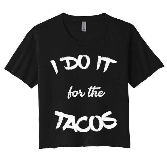 I Do It For The Tacos Funny Crop Top