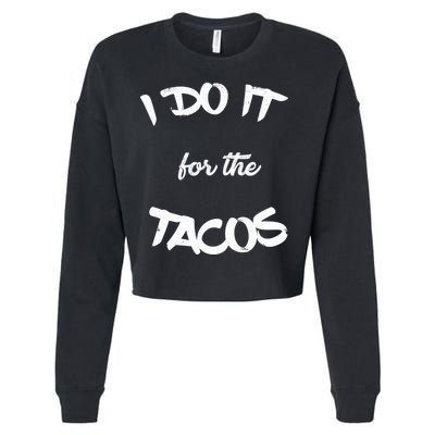 I Do It For The Tacos Funny Cropped Pullover Crew