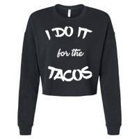 I Do It For The Tacos Funny Cropped Pullover Crew