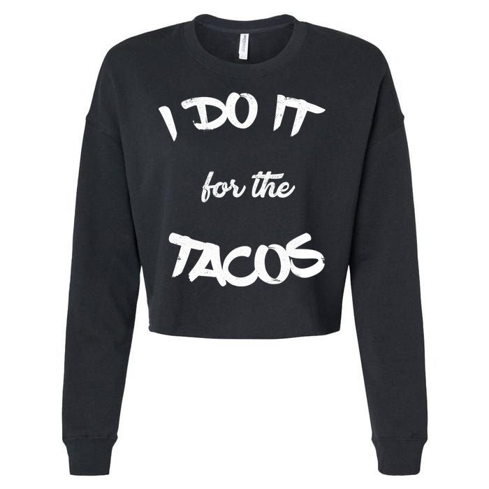 I Do It For The Tacos Funny Cropped Pullover Crew
