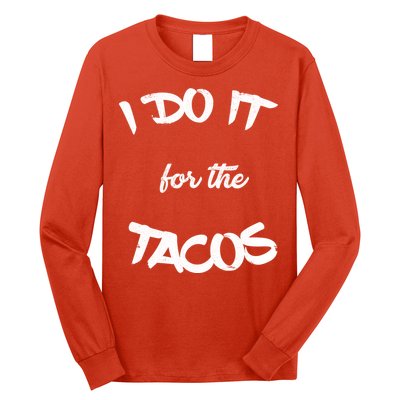 I Do It For The Tacos Funny Long Sleeve Shirt