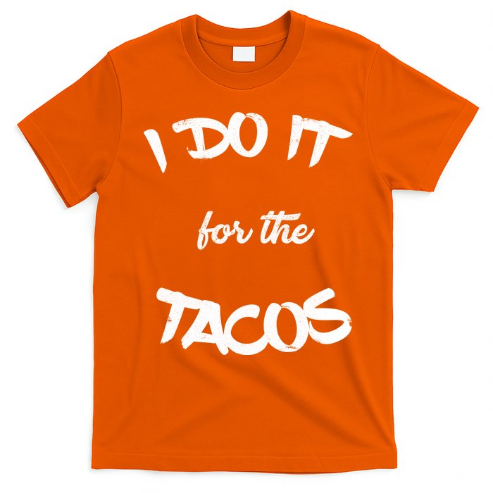 I Do It For The Tacos Funny T-Shirt