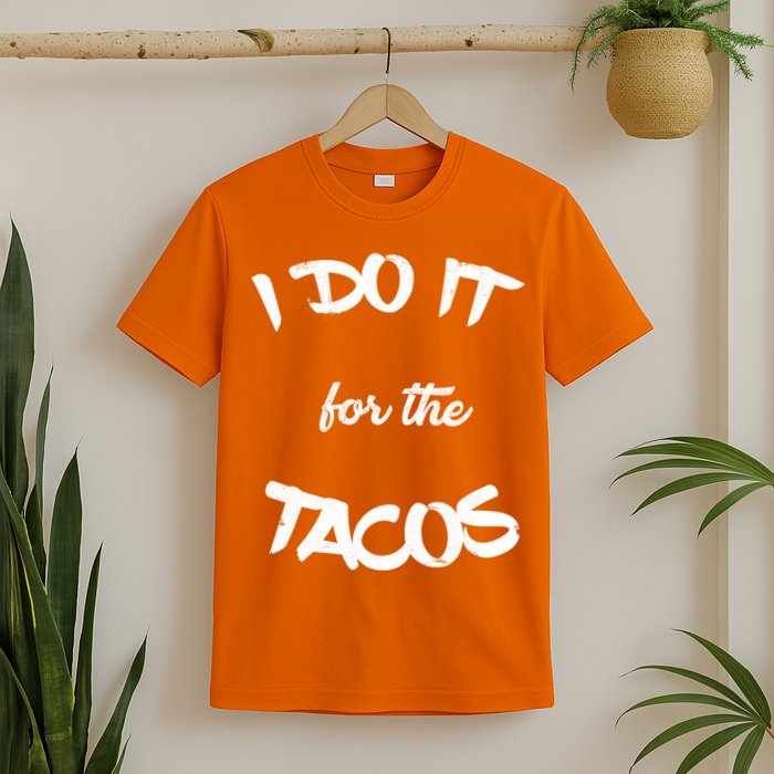 I Do It For The Tacos Funny T-Shirt