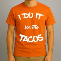 I Do It For The Tacos Funny T-Shirt