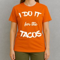 I Do It For The Tacos Funny T-Shirt
