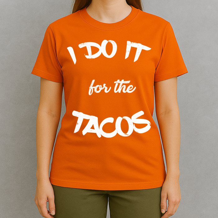 I Do It For The Tacos Funny T-Shirt