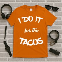 I Do It For The Tacos Funny T-Shirt