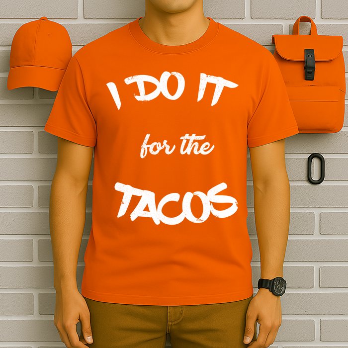 I Do It For The Tacos Funny T-Shirt