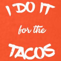I Do It For The Tacos Funny T-Shirt