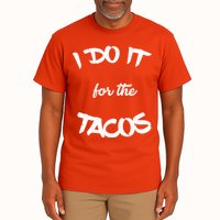 I Do It For The Tacos Funny Tall T-Shirt