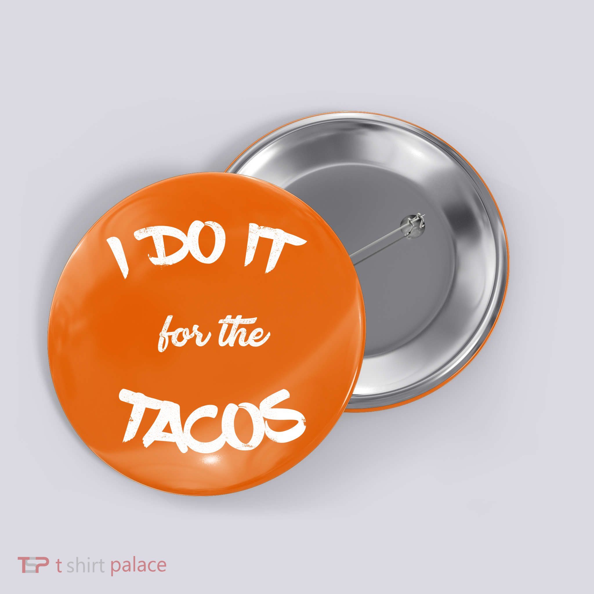 I Do It For The Tacos Funny Button