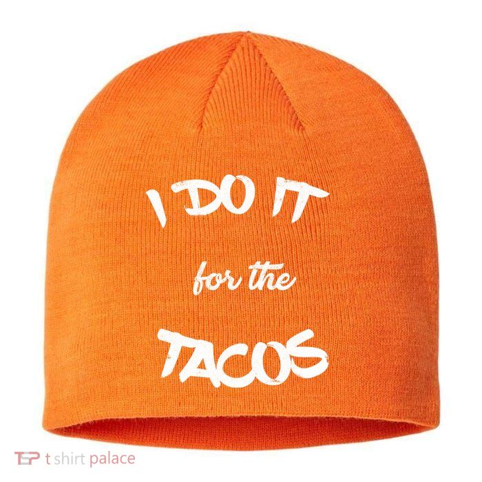 I Do It For The Tacos Funny Sustainable Beanie