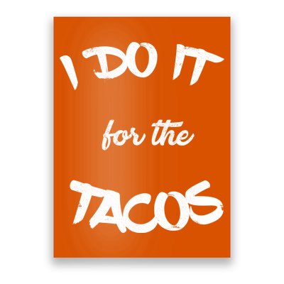 I Do It For The Tacos Funny Poster