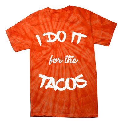 I Do It For The Tacos Funny Tie-Dye T-Shirt