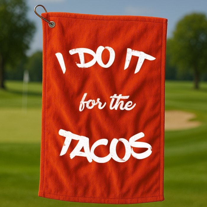 I Do It For The Tacos Funny Golf Towel