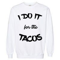 I Do It For The Tacos Funny Garment-Dyed Sweatshirt