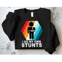 I Do My Own Stunts Retro Funny Meme Sweatshirt