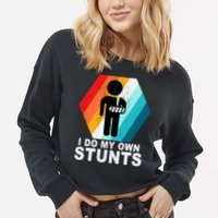 I Do My Own Stunts Retro Funny Meme Cropped Pullover Crew