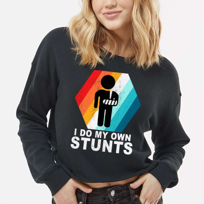 I Do My Own Stunts Retro Funny Meme Cropped Pullover Crew