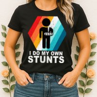 I Do My Own Stunts Retro Funny Meme Womens T-Shirt