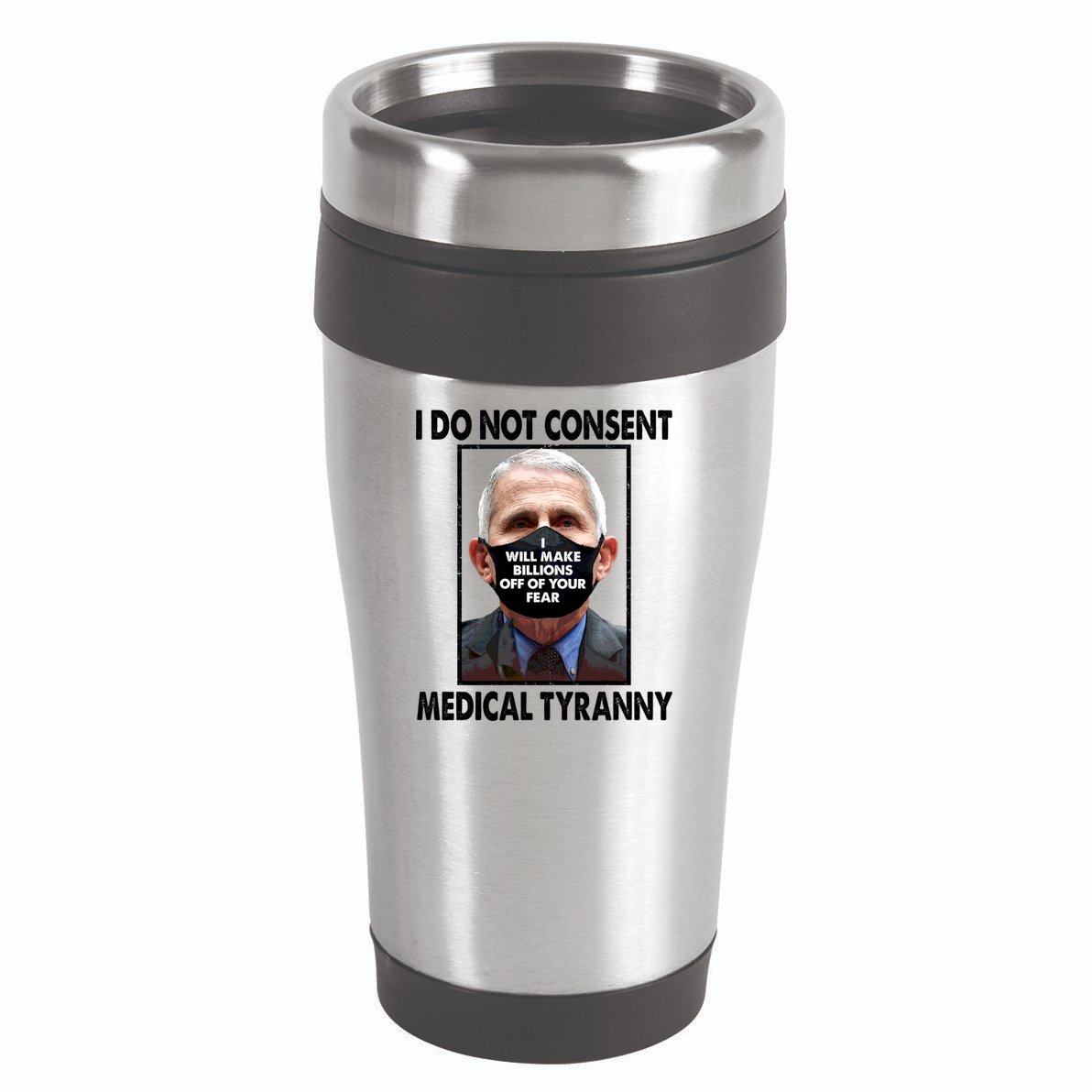 I Do Not Consent Medical Tyranny Anti Dr Fauci Vaccine 16oz Travel Tumbler