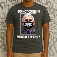 I Do Not Consent Medical Tyranny Anti Dr Fauci Vaccine T-Shirt