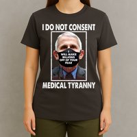 I Do Not Consent Medical Tyranny Anti Dr Fauci Vaccine T-Shirt