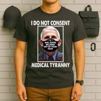 I Do Not Consent Medical Tyranny Anti Dr Fauci Vaccine T-Shirt