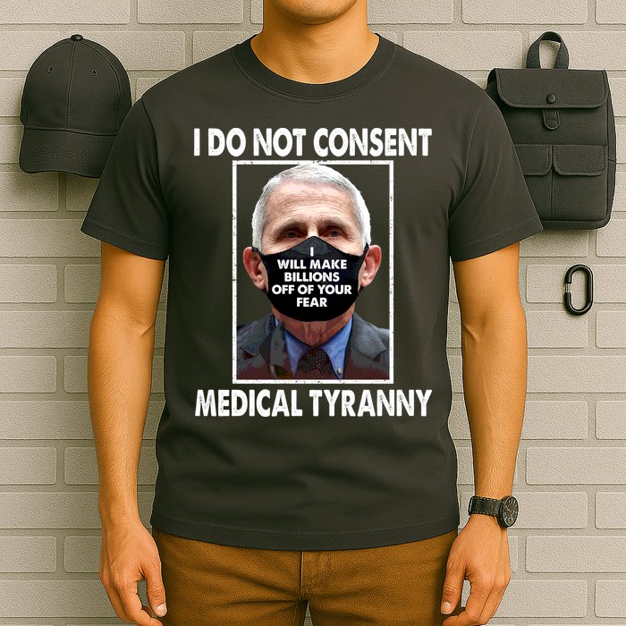 I Do Not Consent Medical Tyranny Anti Dr Fauci Vaccine T-Shirt