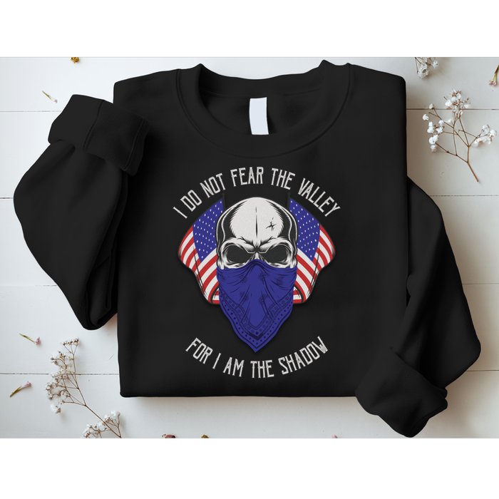 I Do Not Fear The Valley For I Am The Shadow Sweatshirt
