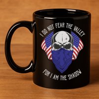 I Do Not Fear The Valley For I Am The Shadow 11oz C Handle Ceramic Mug