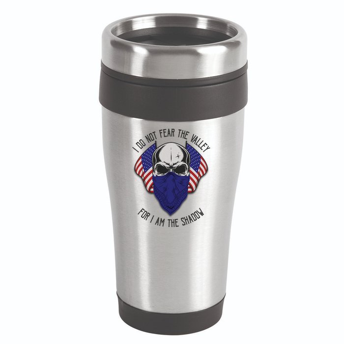 I Do Not Fear The Valley For I Am The Shadow 16oz Travel Tumbler
