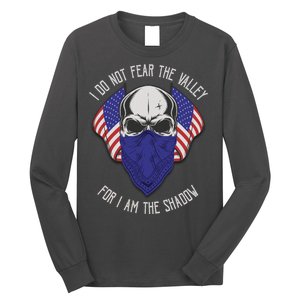 I Do Not Fear The Valley For I Am The Shadow Long Sleeve Shirt