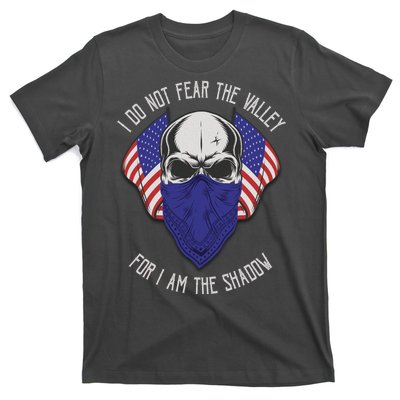 I Do Not Fear The Valley For I Am The Shadow T-Shirt