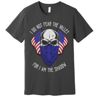 I Do Not Fear The Valley For I Am The Shadow Premium T-Shirt