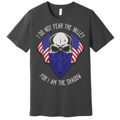 I Do Not Fear The Valley For I Am The Shadow Premium T-Shirt