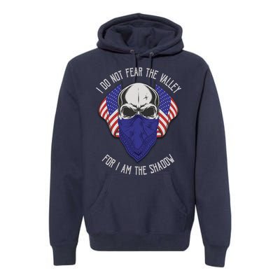 I Do Not Fear The Valley For I Am The Shadow Premium Hoodie