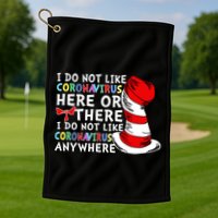 I Do Not Like Corona-Virus Here or There Do Not Like Anywhere Golf Towel