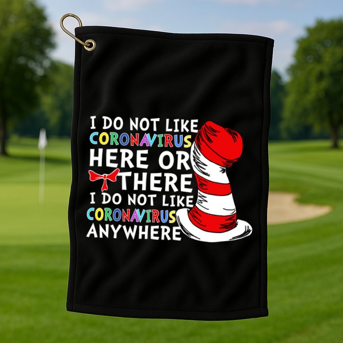 I Do Not Like Corona-Virus Here or There Do Not Like Anywhere Golf Towel