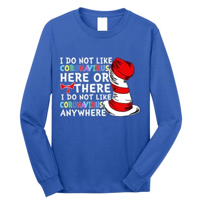 I Do Not Like Corona-Virus Here or There Do Not Like Anywhere Long Sleeve Shirt
